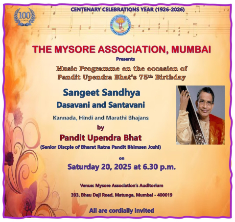 We are pleased to invite you to *Sangeet Sandhya*, a program featuring Dasavani and Santavani in Kannada, Hindi, and Marathi by Pandit Upendra Bhat, senior disciple of Bharat Ratna Pandit Bhimsen Joshi. The program will be held at Mysore Auditorium on Saturday, September 20, 2025, at 6:30 PM. We warmly welcome you to attend.